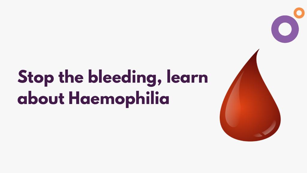 Stop the bleeding, learn about Haemophilia