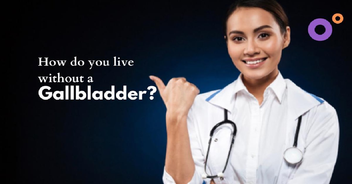 How do you live without a Gallbladder