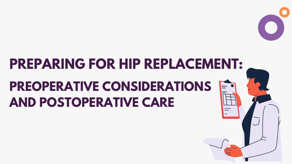 Preparing for Hip Replacement: Preoperative Considerations and Postoperative Care